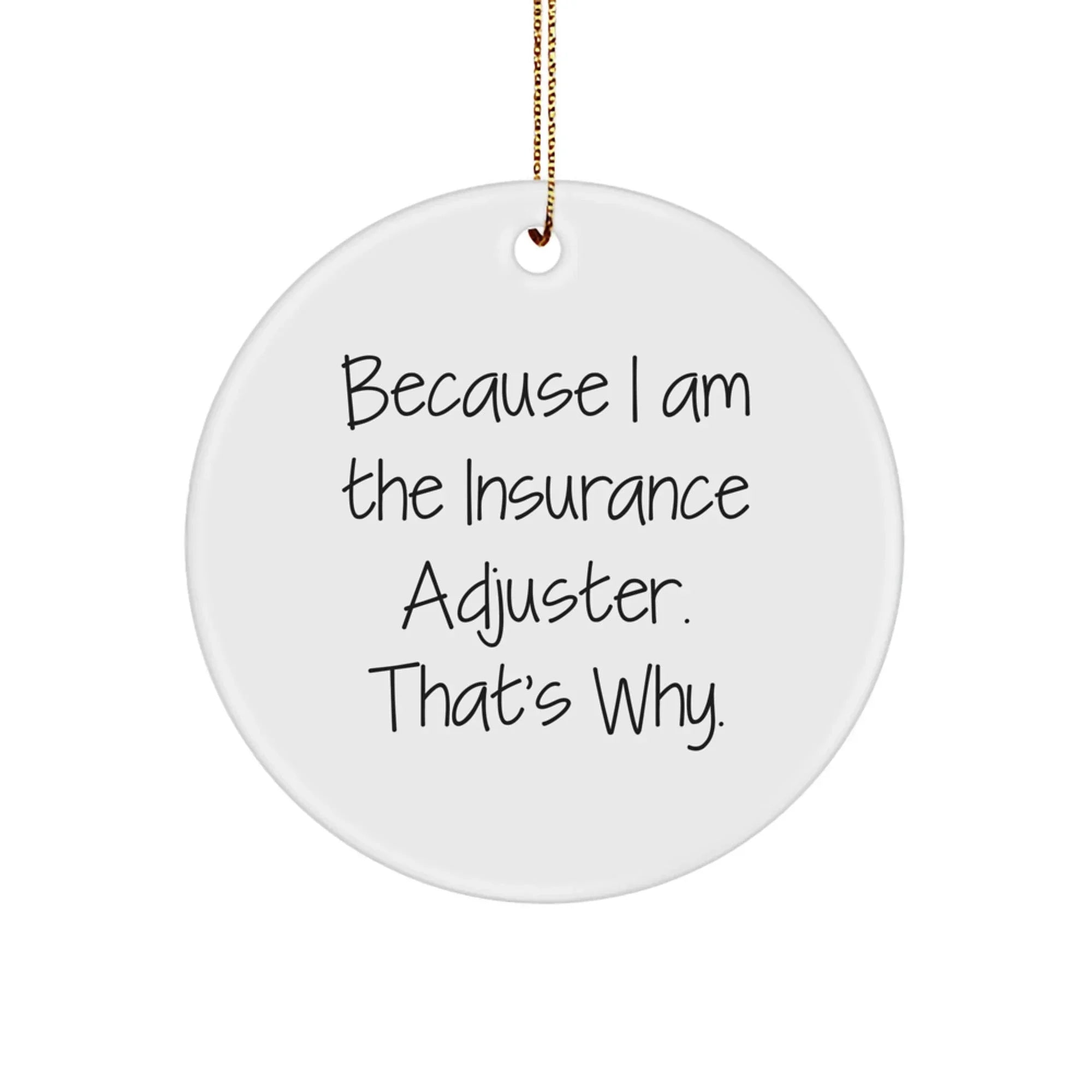 Funny Insurance Adjuster Gifts from Friends for Men - Because I Am The Insurance Adjuster. That's Why. - Circle Ornament for Christmas