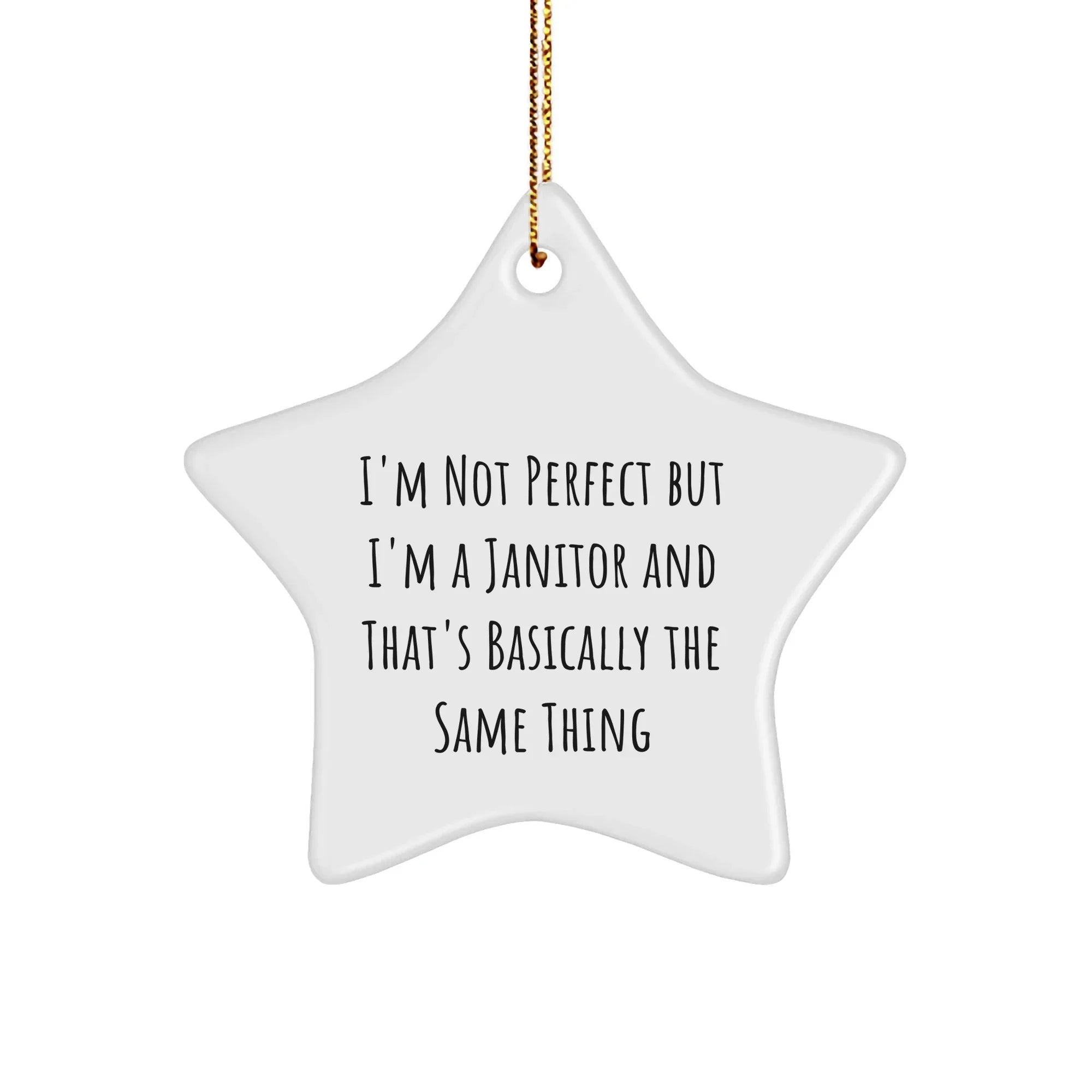 Funny Janitor Gifts, I'm Not Perfect But I'm A Janitor And That's Basically The Same Thing, Star Ornament, Christmas Unique Gifts from Friends to Family