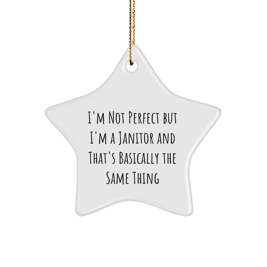 Funny Janitor Gifts, I'm Not Perfect But I'm A Janitor And That's Basically The Same Thing, Star Ornament, Christmas Unique Gifts from Friends to Family