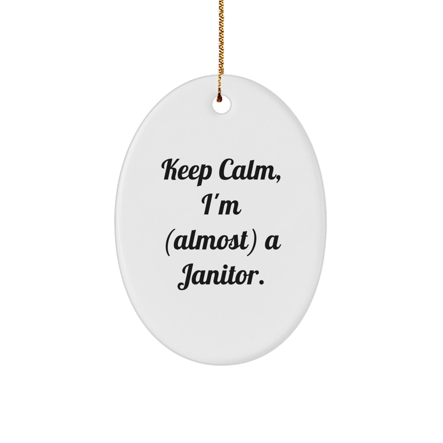 Funny Janitor Gifts from Friends - 'Keep Calm, I'm (almost) A Janitor.' Oval Ornament for Janitor, Christmas Unique Gifts for Men, Women, Coworkers, Family