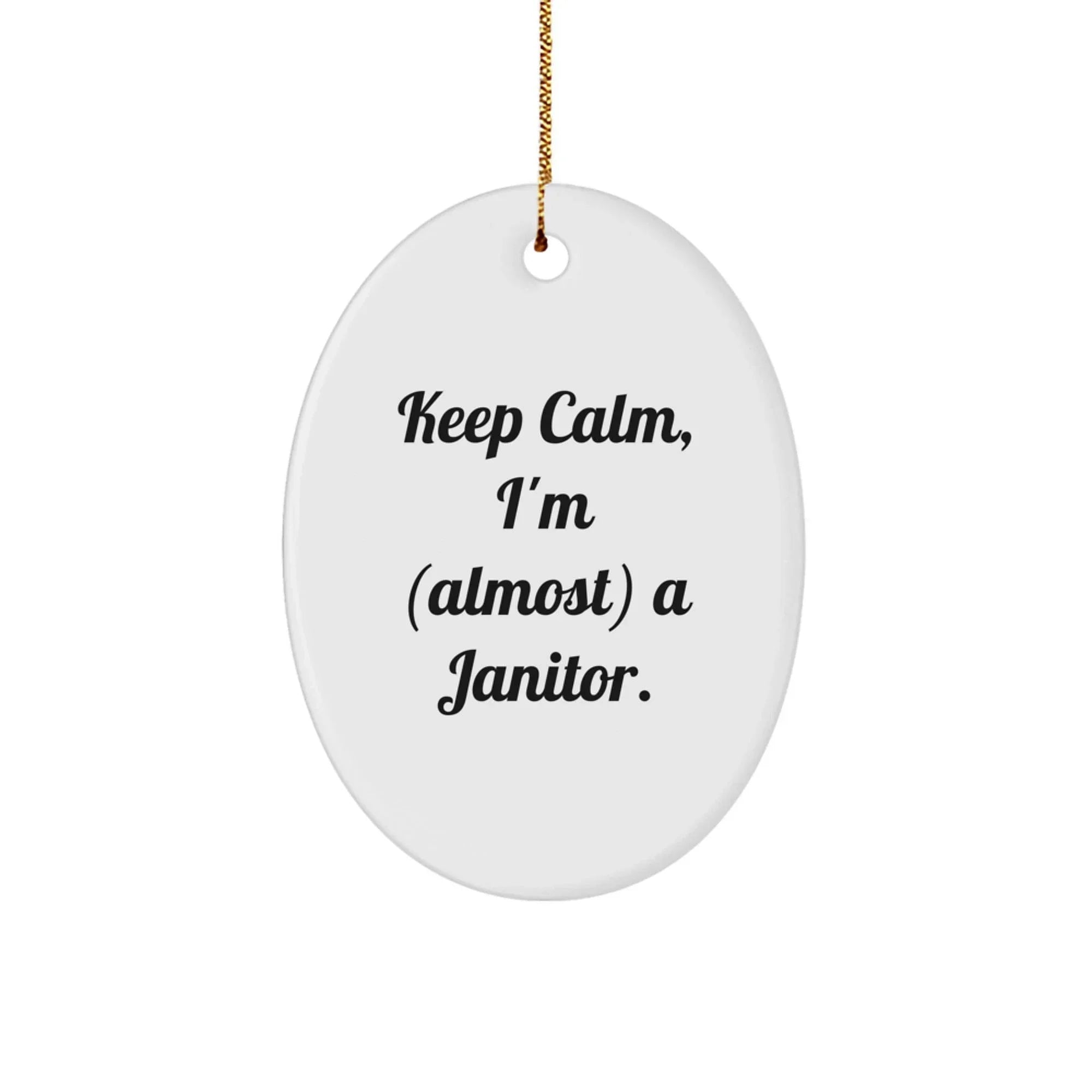 Funny Janitor Gifts from Friends - 'Keep Calm, I'm (almost) A Janitor.' Oval Ornament for Janitor, Christmas Unique Gifts for Men, Women, Coworkers, Family