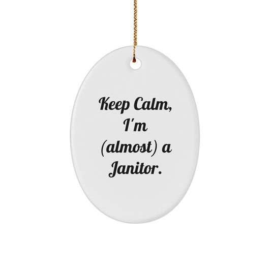 Funny Janitor Gifts from Friends - 'Keep Calm, I'm (almost) A Janitor.' Oval Ornament for Janitor, Christmas Unique Gifts for Men, Women, Coworkers, Family