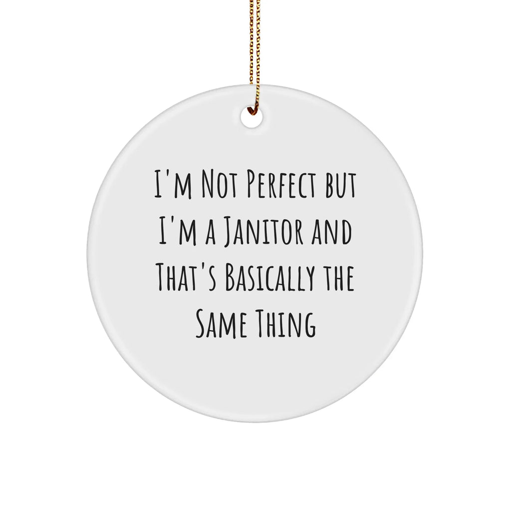 Funny Janitor Gifts from Men to Janitor Friends - Christmas Circle Ornament I'm Not Perfect But I'm A Janitor And That's Basically The Same Thing Quote, Gifts for Janitor