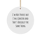 Funny Janitor Gifts from Men to Janitor Friends - Christmas Circle Ornament I'm Not Perfect But I'm A Janitor And That's Basically The Same Thing Quote, Gifts for Janitor