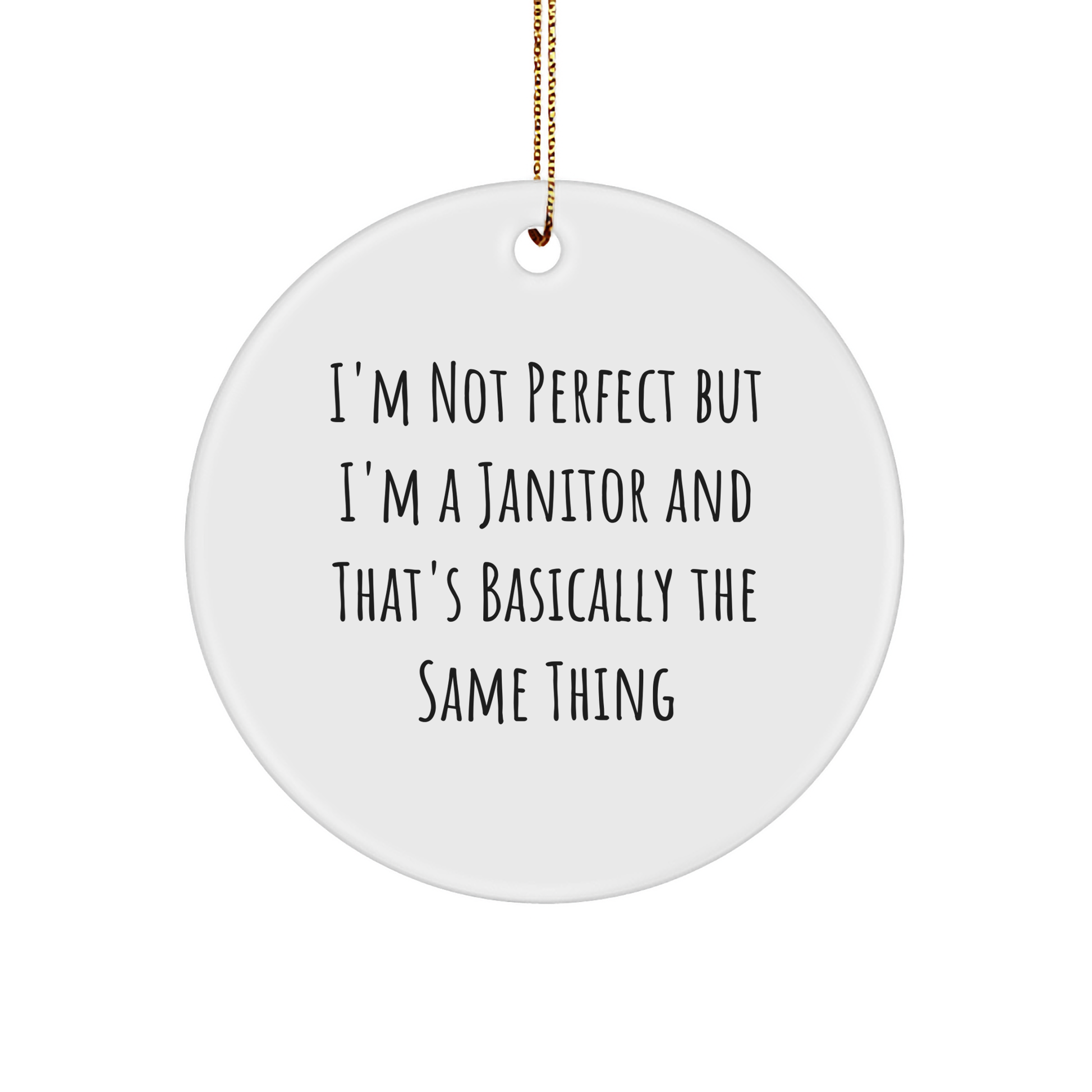Funny Janitor Gifts from Men to Janitor Friends - Christmas Circle Ornament I'm Not Perfect But I'm A Janitor And That's Basically The Same Thing Quote, Gifts for Janitor