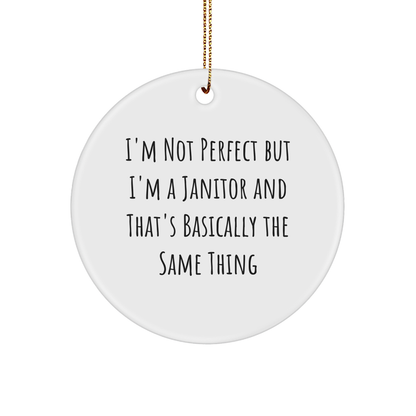 Funny Janitor Gifts from Men to Janitor Friends - Christmas Circle Ornament I'm Not Perfect But I'm A Janitor And That's Basically The Same Thing Quote, Gifts for Janitor