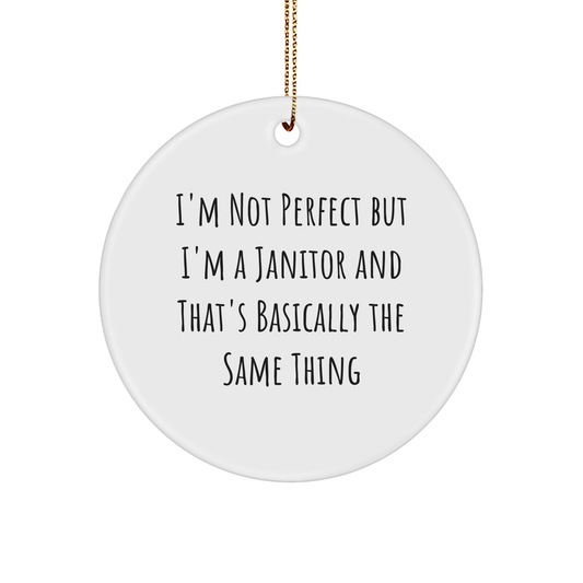 Funny Janitor Gifts from Men to Janitor Friends - Christmas Circle Ornament I'm Not Perfect But I'm A Janitor And That's Basically The Same Thing Quote, Gifts for Janitor