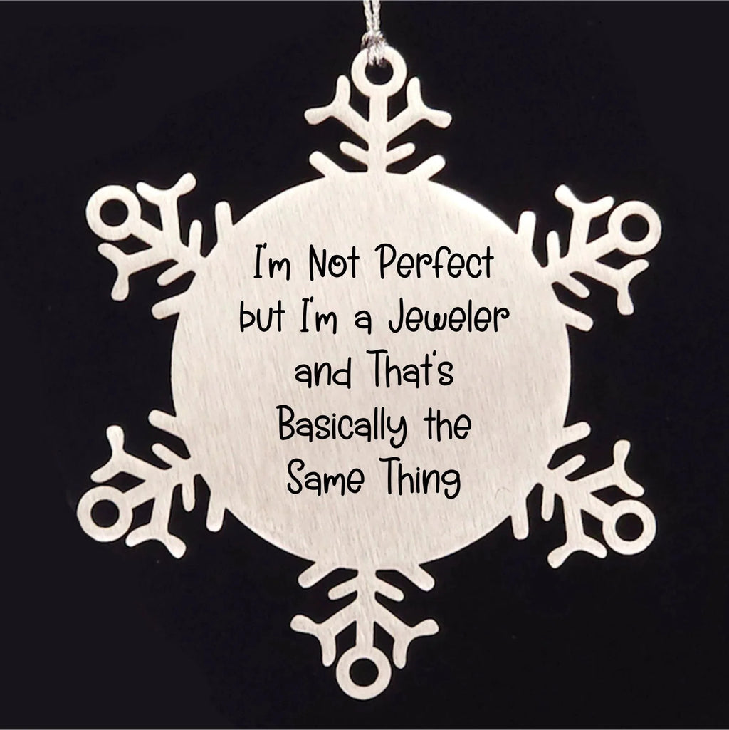 Funny Jeweler Gifts - Snowflake Ornament with Quote 'I'm Not Perfect But I'm A Jeweler And That's Basically The Same Thing', Christmas Unique Gifts for Jeweler
