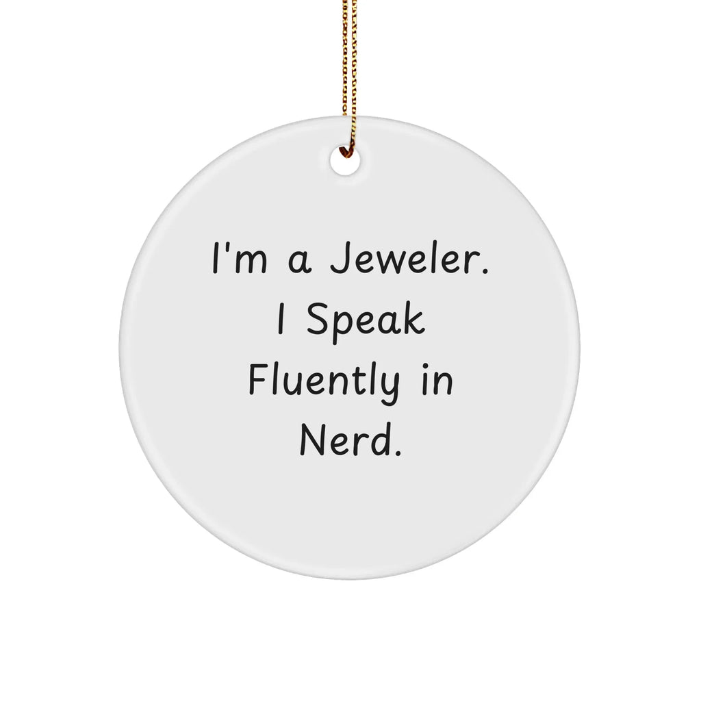 Funny Jeweler Gifts from Friends for Christmas - 'I'm A Jeweler. I Speak Fluently In genius.' Circle Ornament, White, 2.75" tall
