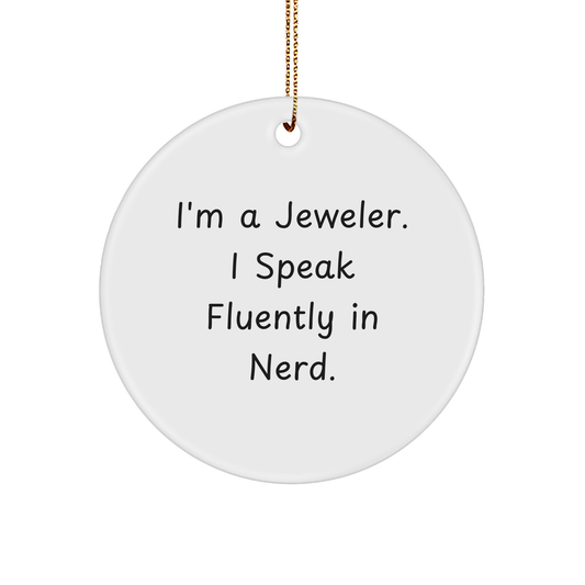Funny Jeweler Gifts from Friends for Christmas - 'I'm A Jeweler. I Speak Fluently In genius.' Circle Ornament, White, 2.75" tall