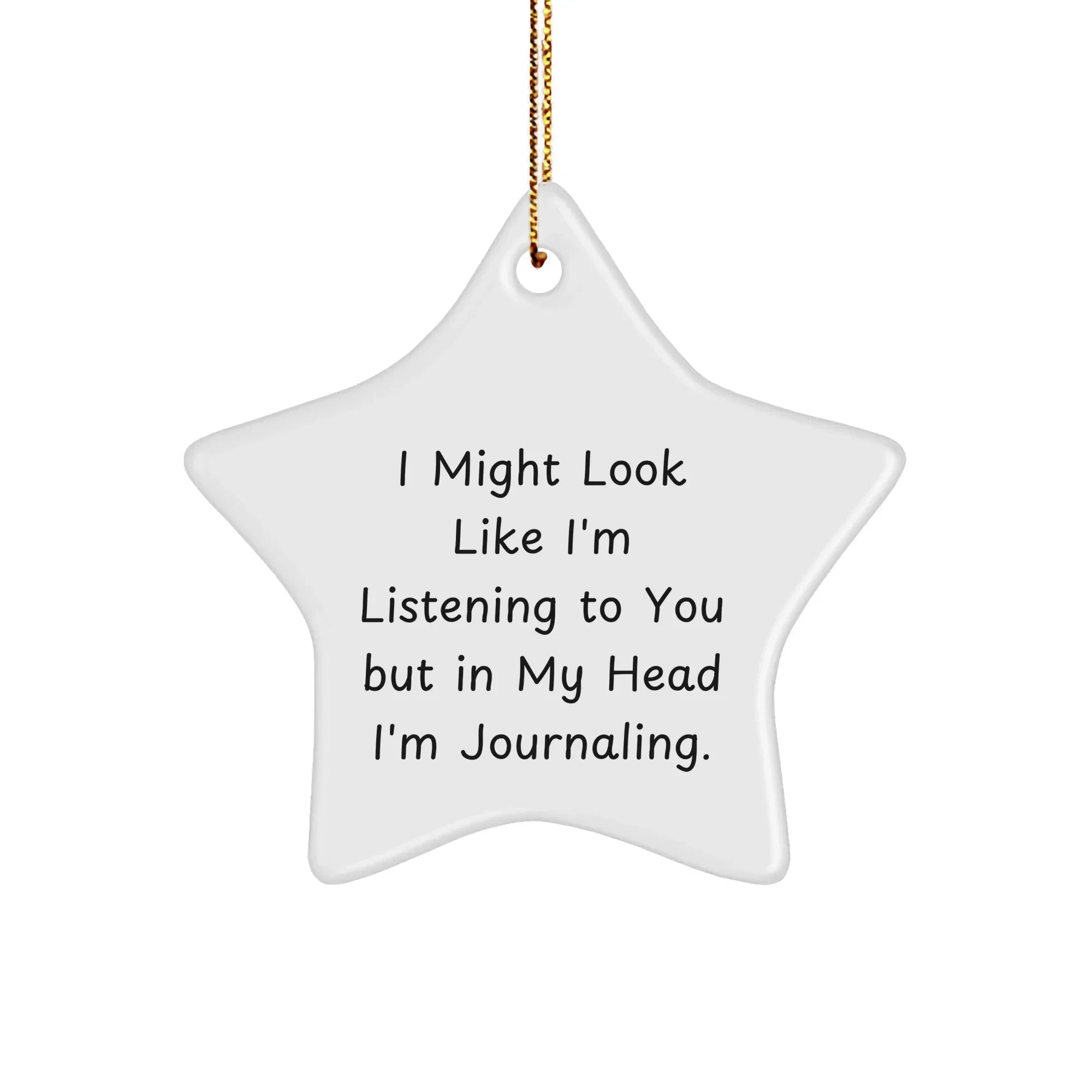 Funny Journaling Gifts for Friends, Journaling Star Ornament, I Might Look Like I'm Listening To You But In My Head I'm Journaling.