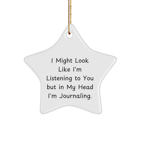 Funny Journaling Gifts for Friends, Journaling Star Ornament, I Might Look Like I'm Listening To You But In My Head I'm Journaling. - Image 1