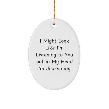 Funny Journaling Gifts from Men to Women for Friends and Family - Oval Ornament with Quote 'I Might Look Like I'm Listening To You But In My Head I'm Journaling.' - Christmas Unique Gifts