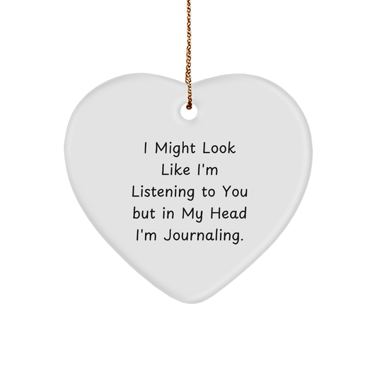 Funny Journaling Heart Ornament Gifts from Men for Christmas, 'I Might Look Like I'm Listening To You But In My Head I'm Journaling.' - Image 1