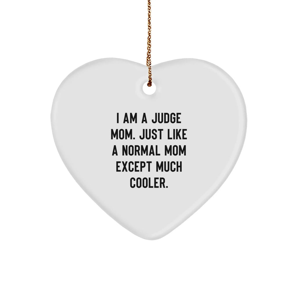 Funny Judge Gifts, 'I Am A Judge Mom' Heart Ornament, Christmas Unique Gifts from Mom to Judge, Gifts for Judge