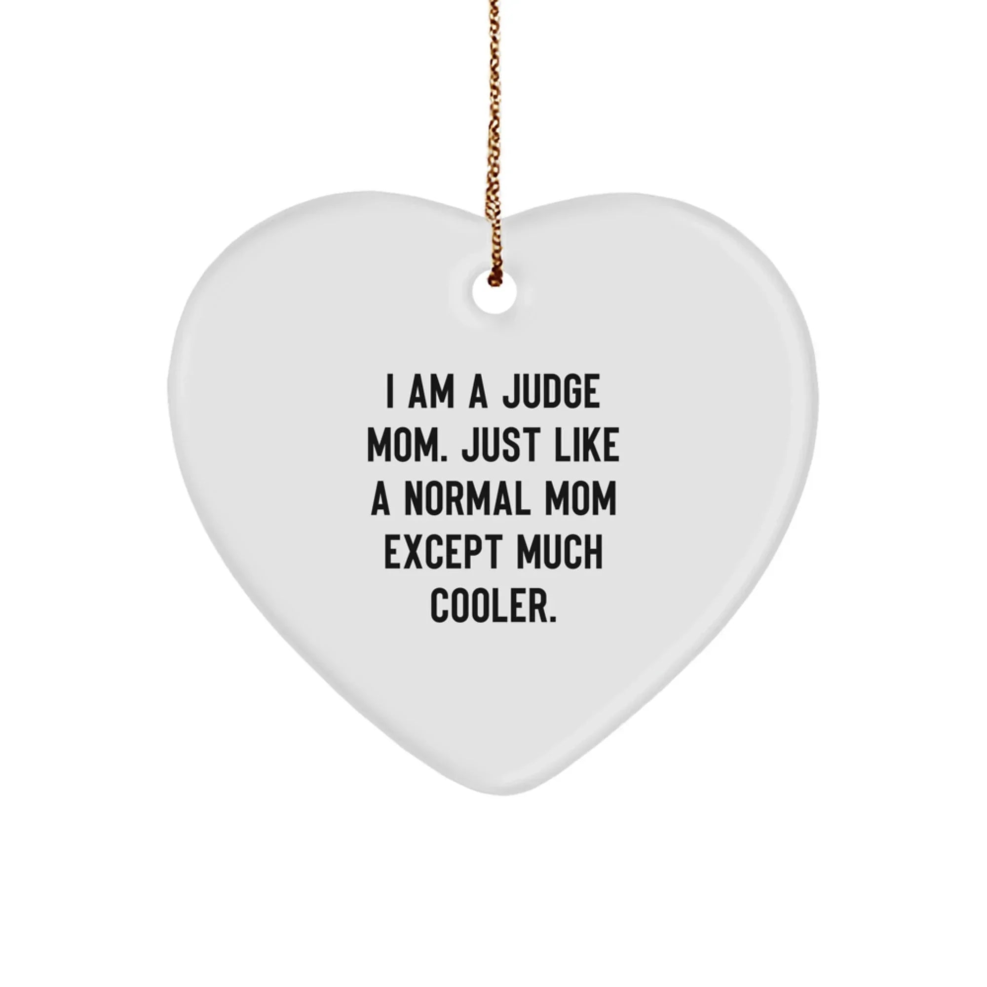 Funny Judge Gifts, 'I Am A Judge Mom' Heart Ornament, Christmas Unique Gifts from Mom to Judge, Gifts for Judge