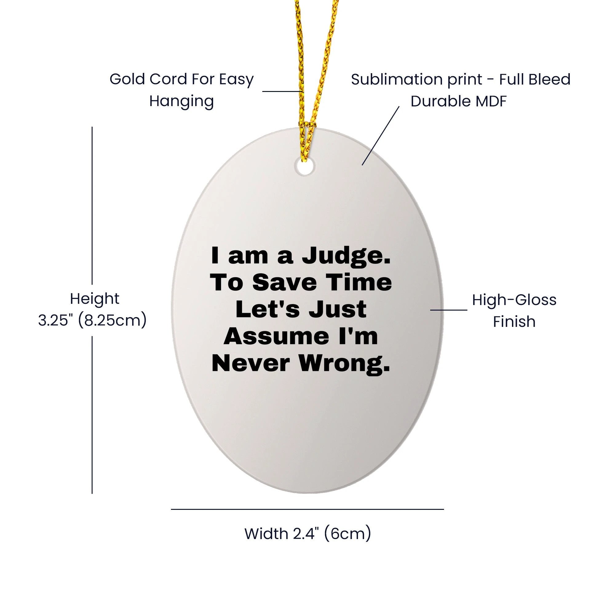 Funny Judge Gifts: 'I Am A Judge. To Save Time Let's Just Assume I'm Never Wrong.' Oval Ornament for Christmas, Gifts for Judge, Men, Women, Coworkers, Family