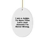 Funny Judge Gifts: 'I Am A Judge. To Save Time Let's Just Assume I'm Never Wrong.' Oval Ornament for Christmas, Gifts for Judge, Men, Women, Coworkers, Family