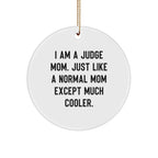 Funny Judge Gifts for Christmas - Circle Ornament Quote 'I Am A Judge Mom. Just Like A Normal Mom Except Much Cooler.' from Friends or Family