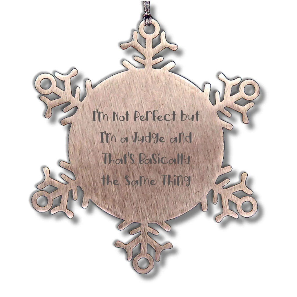 Funny Judge Gifts from Friends for Christmas Unique Snowflake Ornament, 'I'm Not Perfect But I'm A Judge And That's Basically The Same Thing', Shatterproof Stainless Steel
