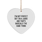 Funny Judge Heart Ornament Gifts for Men, Women, Friends, Coworkers, Family - 'I'm Not Perfect But I'm A Judge And That's Basically The Same Thing' - White Heart Shaped MDF with High-Gloss Finish