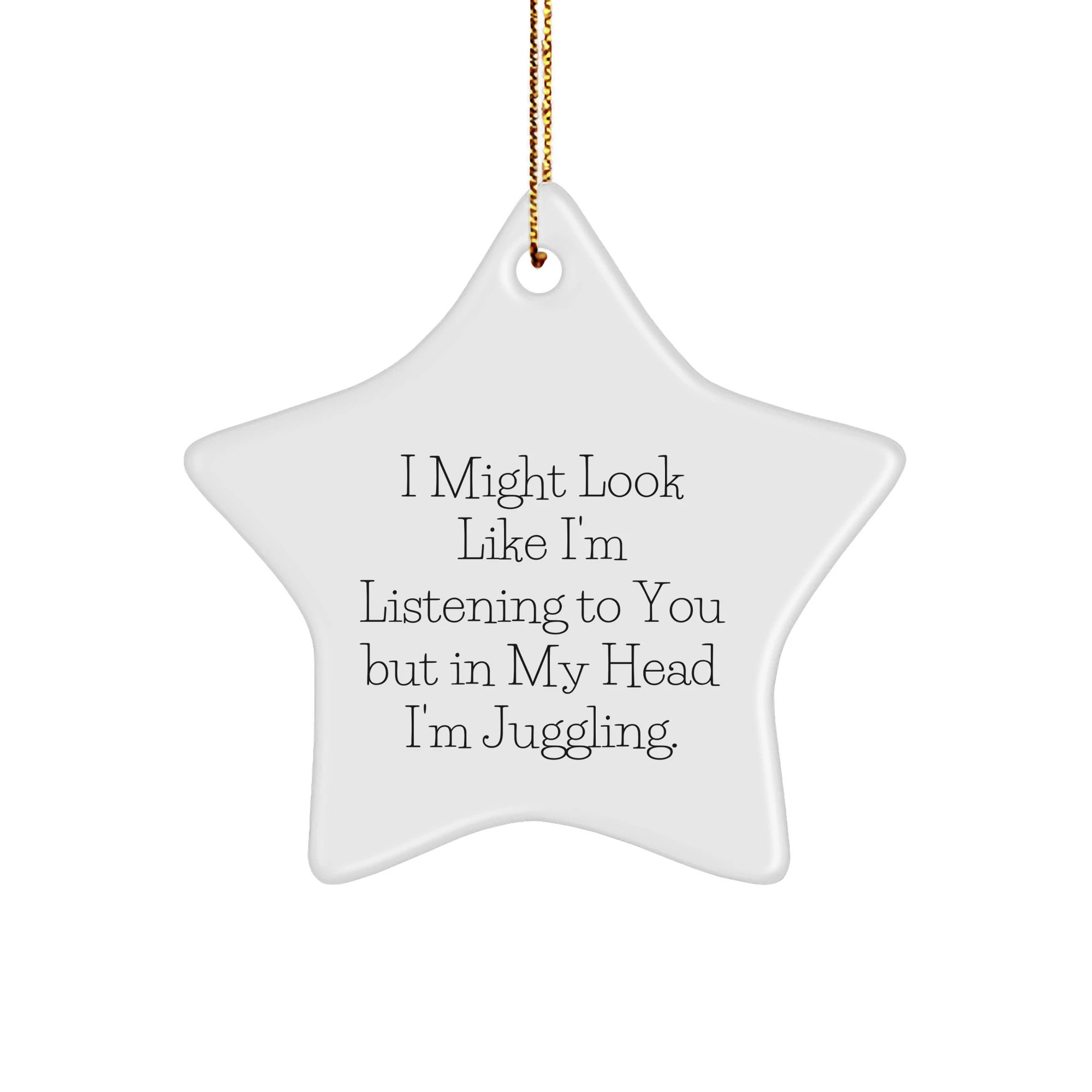 Funny Juggling Gifts for Friends and Family - 'I Might Look Like I'm Listening...' Star Ornament, Christmas Unique Gifts from Men and Women