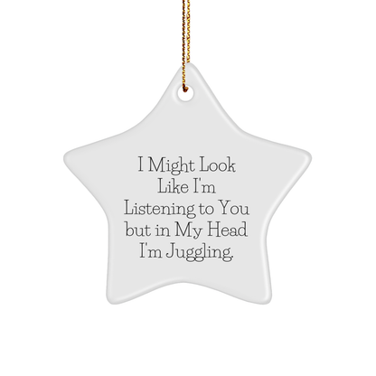 Funny Juggling Gifts for Friends and Family - 'I Might Look Like I'm Listening...' Star Ornament, Christmas Unique Gifts from Men and Women