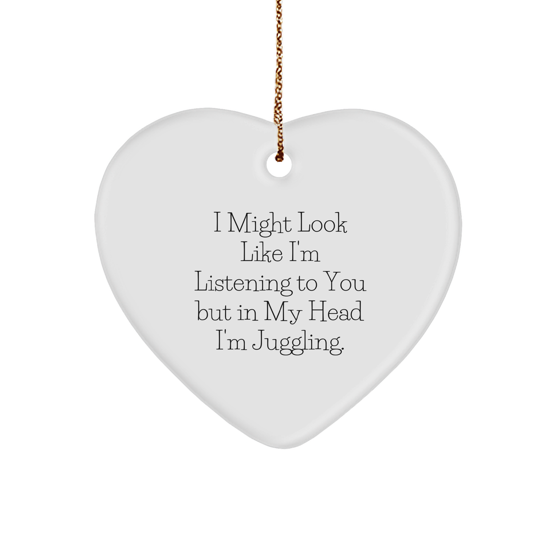 Funny Juggling Gifts for Men from Family - Heart Ornament with I Might Look Like I'm Listening To You But In My Head I'm Juggling. - Christmas Unique Ideas