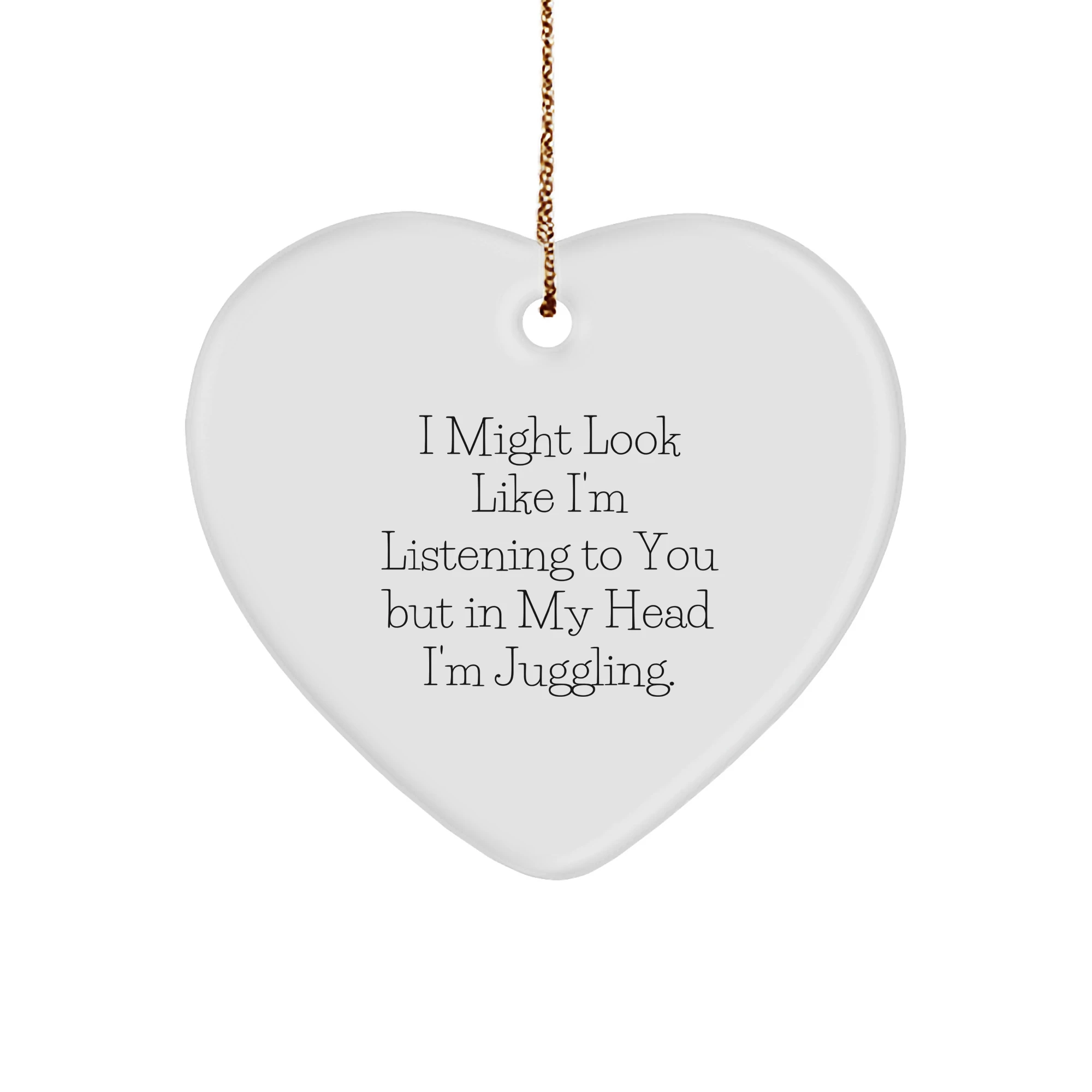 Funny Juggling Gifts for Men from Family - Heart Ornament with I Might Look Like I'm Listening To You But In My Head I'm Juggling. - Christmas Unique Ideas
