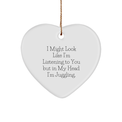 Funny Juggling Gifts for Men from Family - Heart Ornament with I Might Look Like I'm Listening To You But In My Head I'm Juggling. - Christmas Unique Ideas