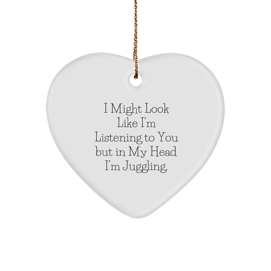 Funny Juggling Gifts for Men from Family - Heart Ornament with I Might Look Like I'm Listening To You But In My Head I'm Juggling. - Christmas Unique Ideas