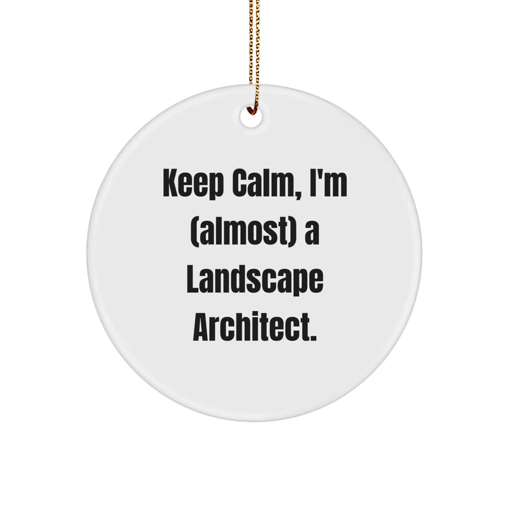 Funny Landscape Architect Circle Ornament, 'Keep Calm, I'm (almost) A Landscape Architect.' Gifts from Friends & Family for Christmas