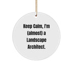 Funny Landscape Architect Circle Ornament, 'Keep Calm, I'm (almost) A Landscape Architect.' Gifts from Friends & Family for Christmas