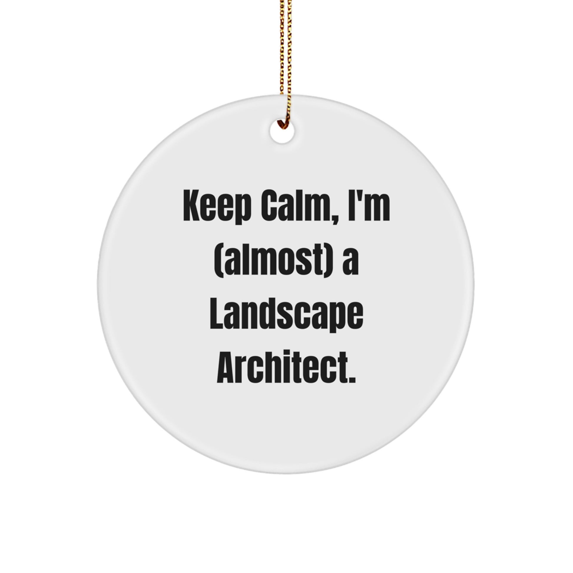 Funny Landscape Architect Circle Ornament, 'Keep Calm, I'm (almost) A Landscape Architect.' Gifts from Friends & Family for Christmas