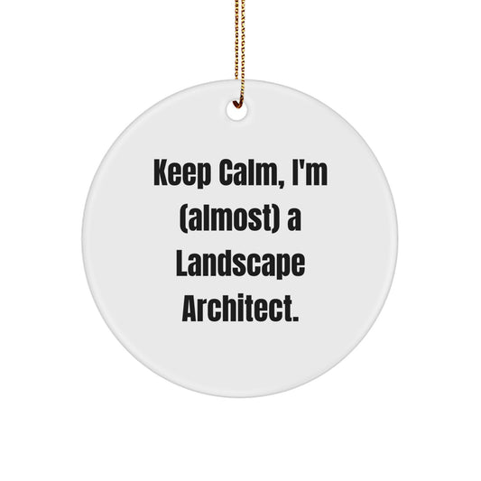 Funny Landscape Architect Circle Ornament, 'Keep Calm, I'm (almost) A Landscape Architect.' Gifts from Friends & Family for Christmas