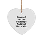 Funny Landscape Architect Gifts Because I Am The Landscape Architect. That's Why. Heart Ornament for Christmas, Gifts from Friends to Landscape Architect