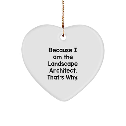 Funny Landscape Architect Gifts Because I Am The Landscape Architect. That's Why. Heart Ornament for Christmas, Gifts from Friends to Landscape Architect