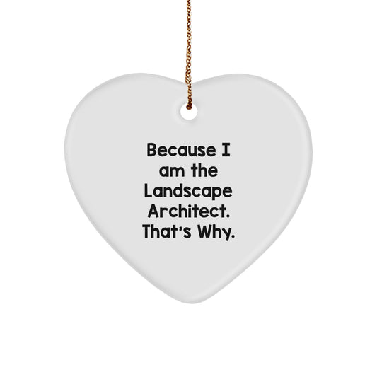 Funny Landscape Architect Gifts Because I Am The Landscape Architect. That's Why. Heart Ornament for Christmas, Gifts from Friends to Landscape Architect
