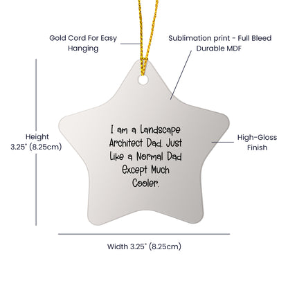 Funny Landscape Architect Gifts - I Am A Landscape Architect Dad Star Ornament for Christmas, Gifts from Men to Friends, Family, Coworkers - Unique Landscape Architect Christmas Memorable Present
