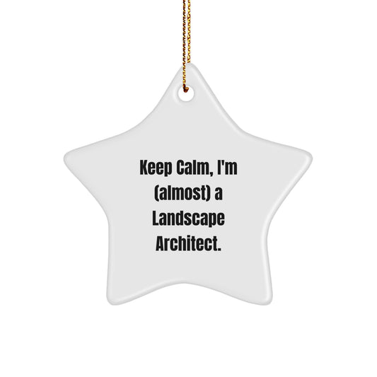 Funny Landscape Architect Gifts, Keep Calm Star Ornament for Christmas, Gifts from Friends to Family - 'Keep Calm, I'm (almost) A Landscape Architect.'