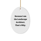 Funny Landscape Architect Gifts, Oval Ornament, Because I Am The Landscape Architect. That's Why., Gifts from Family, Gifts for Landscape Architects, Unique Christmas Unique Gifts