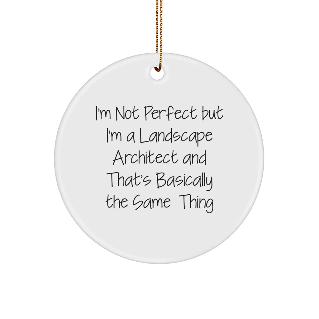 Funny Landscape Architect Gifts from Friends - 'I'm Not Perfect But I'm A Landscape Architect' Circle Ornament, Christmas Unique Present for Landscape Architect Men or Women
