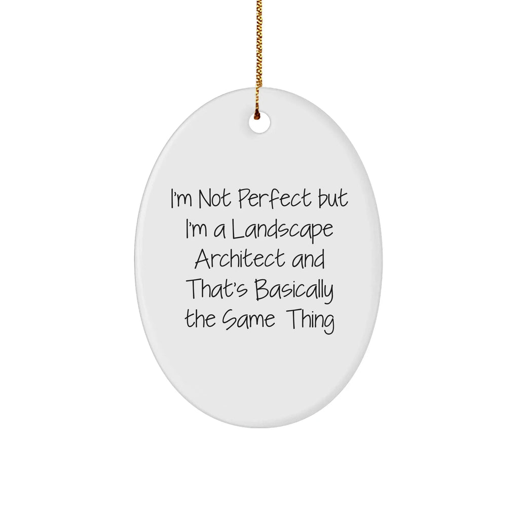 Funny Landscape Architect Gifts from Friends - Oval Ornament with Quote 'I'm Not Perfect But I'm A Landscape Architect And That's Basically The Same Thing' for Christmas