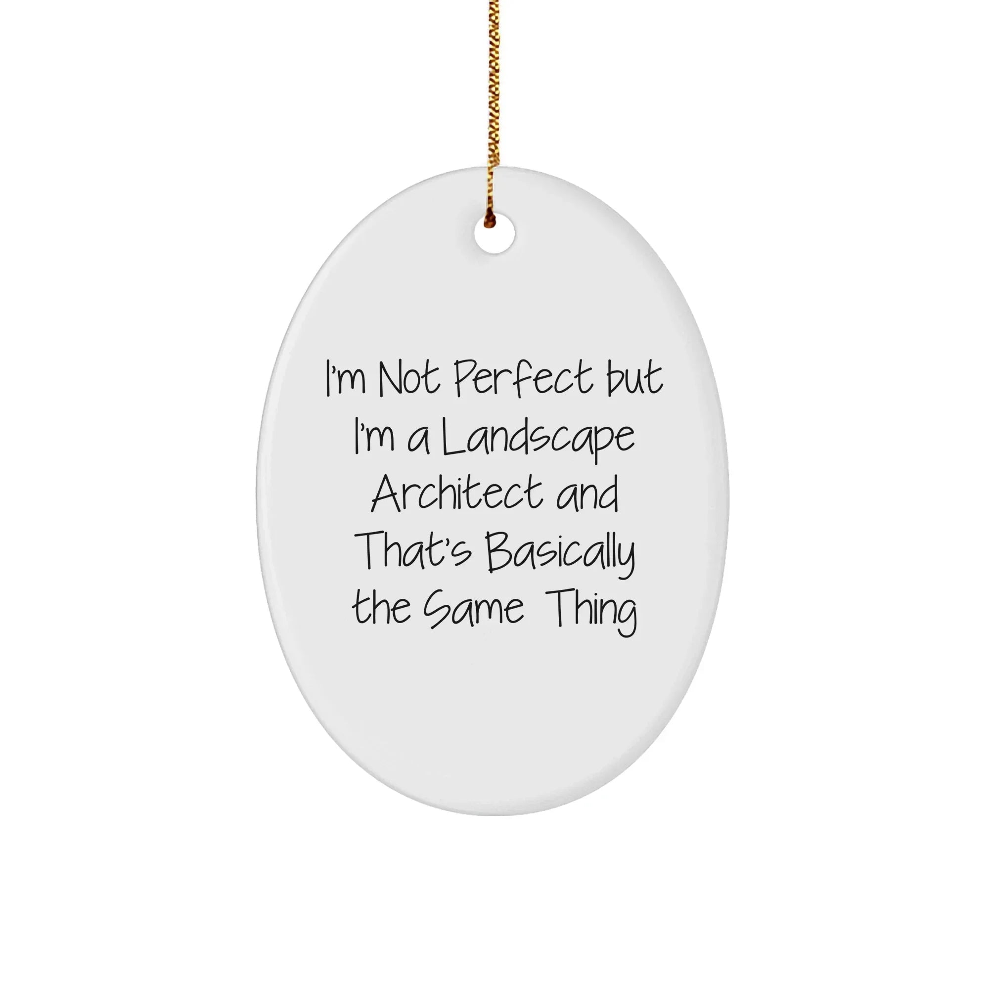 Funny Landscape Architect Gifts from Friends - Oval Ornament with Quote 'I'm Not Perfect But I'm A Landscape Architect And That's Basically The Same Thing' for Christmas