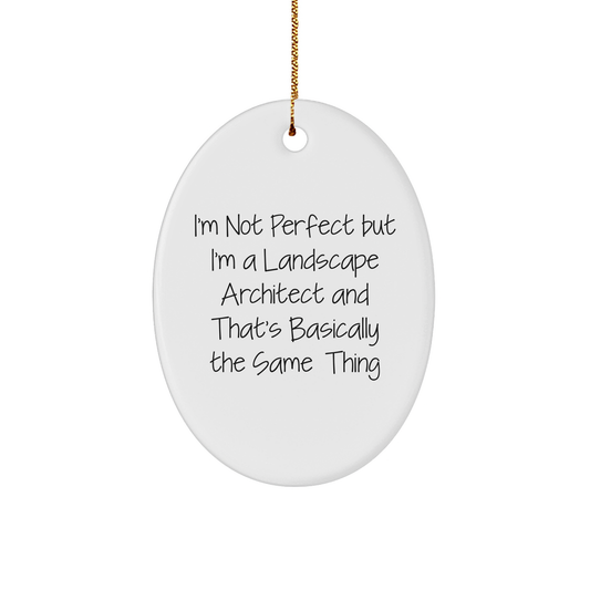 Funny Landscape Architect Gifts from Friends - Oval Ornament with Quote 'I'm Not Perfect But I'm A Landscape Architect And That's Basically The Same Thing' for Christmas
