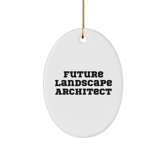 Funny Landscape Architect Gifts from Men to Future Landscape Architects, Oval Ornament with Inspirational Quote for Christmas Unique Gifts