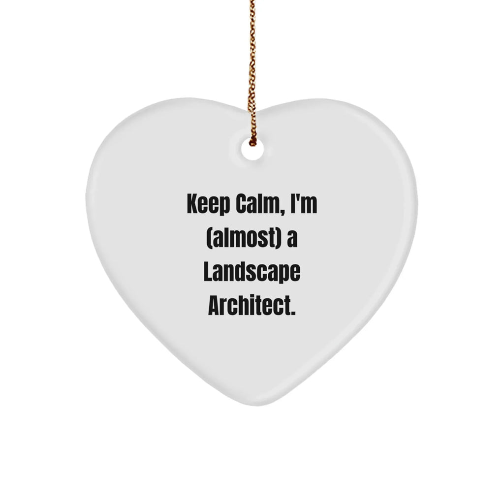 Funny Landscape Architect Heart Ornament Gifts from Friends for Christmas - Keep Calm, I'm almost a Landscape Architect.