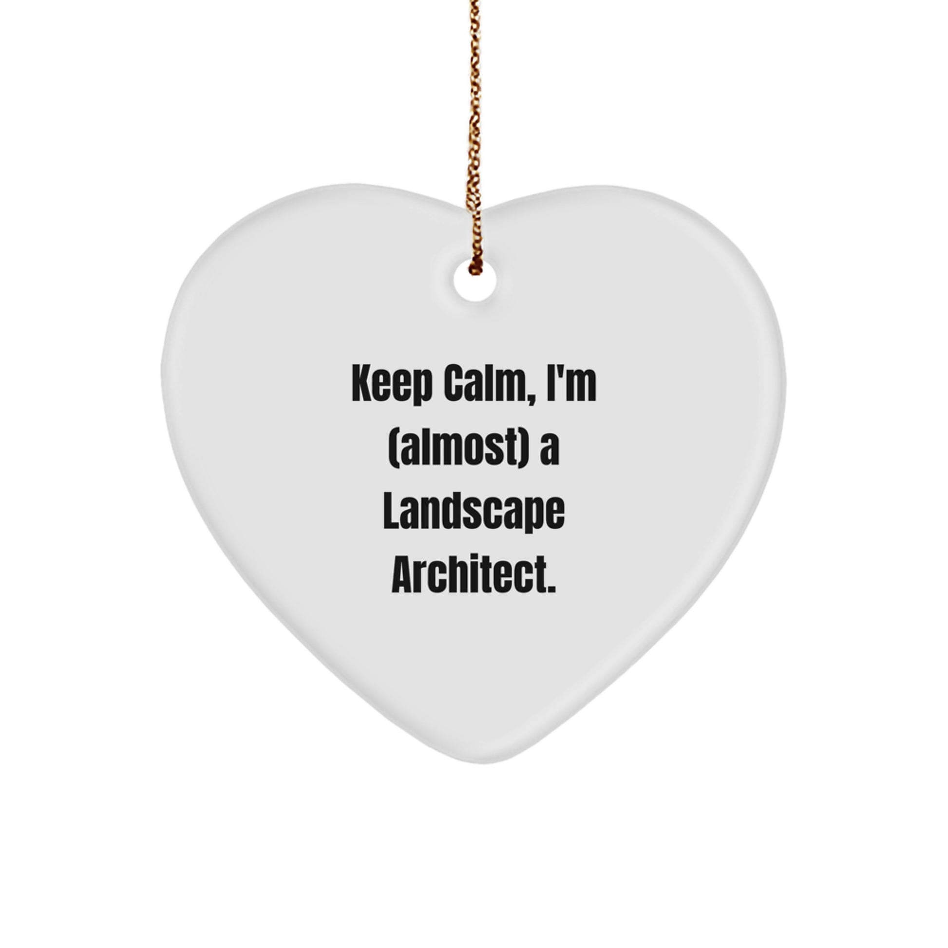 Funny Landscape Architect Heart Ornament Gifts from Friends for Christmas - Keep Calm, I'm almost a Landscape Architect.