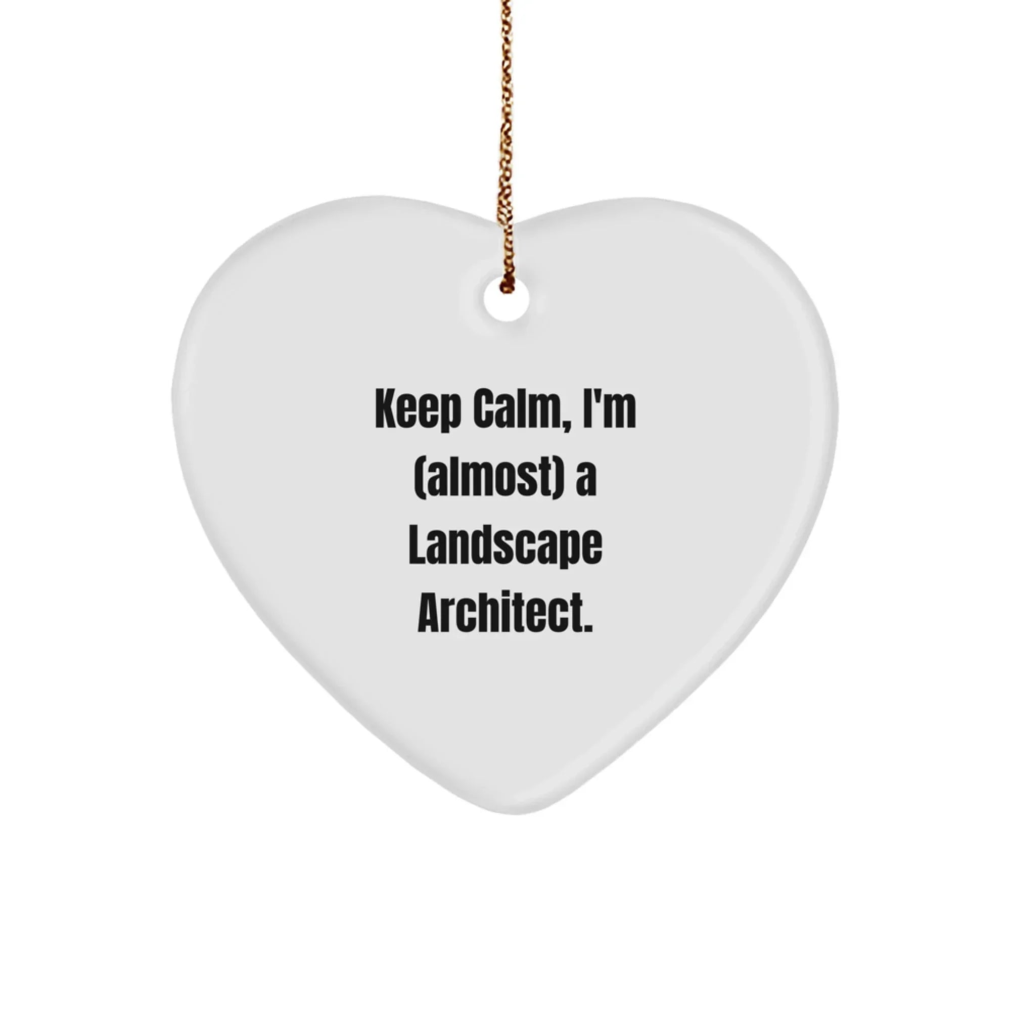 Funny Landscape Architect Heart Ornament Gifts from Friends for Christmas - Keep Calm, I'm almost a Landscape Architect.