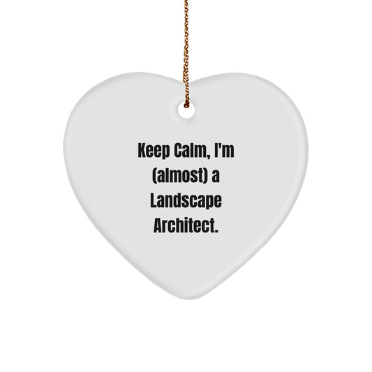 Funny Landscape Architect Heart Ornament Gifts from Friends for Christmas - Keep Calm, I'm almost a Landscape Architect.